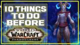 10 Things to Do Before SHADOWLANDS! Prepare for the next WoW Expansion WoW BFA