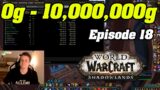 From 0g – 10,000,000g In Shadowlands | Episode 18