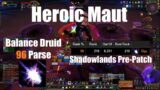 Pumper Druid – Heroic Maut PuG – 96 Parse (Balance) – World of Warcraft Shadowlands Pre-Patch