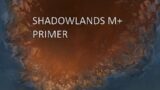 Shadowlands Season 1 Mythic+ Primer / Cheat Sheet