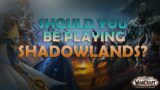 Should you be playing Shadowlands? – World of Warcraft: Shadowlands