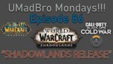 UMadBro Mondays!!! Episode 86 – SHADOWLANDS Release