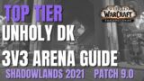 Unholy Deathknight 3v3 Arena Guide – Top Tier Gameplay – WoW Shadowlands 2021 Patch 9.0.2