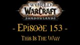 World Of Warcraft Shadowlands Ep.153 – This Is The Way