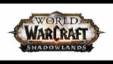 World of Warcraft Shadowlands: Part 0