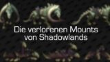 Aus dem Spiel verschwunden: Die verschollenen Shadowlands-Mounts [World of Warcraft: Shadowlands]