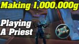 Making 1,000,000 Gold Playing A PRIEST | Shadowlands Goldmaking
