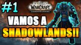 EMPEZAMOS SHADOWLANDS | World of Warcraft: Shadowlands #1