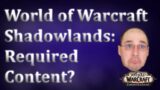 World of Warcraft Shadowlands:  Required Content?