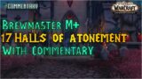 Brewmaster Monk Mythic + With Commentary – 17 Halls of Atonement – WoW Shadowlands