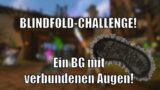 BLINDFOLD-CHALLENGE! Ein random Schlachtfeld mit verbundenen Augen [World of Warcraft: Shadowlands]