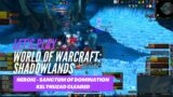 Let's Play World of Warcraft: Shadowlands (Heroic Sanctum – Kel'thuzad Cleared)