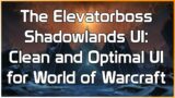 The Elevatorboss Shadowlands UI: Clean and Optimal UI for World of Warcraft