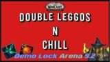 Double Leggos N Chill / Demo Warlock PVP / 9.2 WoW Shadowlands Arena