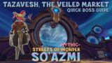 WoW Shadowlands 9.2 – Mythic+ So'azmi | Quick Boss Guide | Tazavesh | Streets Of Wonder