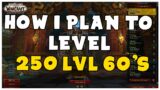 How I Plan To Level 250 Lvl 60's | Shadowlands Guide