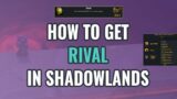 How to get rival in shadowlands – do not hold onto your expectations!