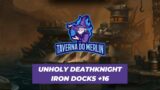 Unholy Deathknight POV Iron Docks +16 Tyrannical Season 4 Shadowlands