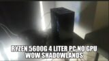 Ryzen 5600G World of Warcraft Shadowlands 4 Liter PC no GPU.