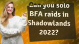 Can you solo BFA raids in Shadowlands 2022?