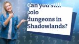 Can you still solo dungeons in Shadowlands?