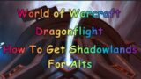 World of Warcraft Dragonflight – How To Get Shadowlands For Alts