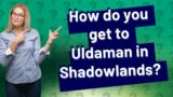 How do you get to Uldaman in Shadowlands?