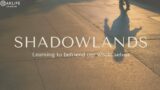 “Shadowlands // Taking our first steps” Sunday Service  7.23.23