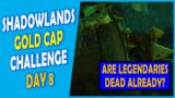 Did Legendaries Die Already? | The Shadowlands Gold Cap Challenge | Day 8