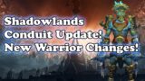 Shadowland Conduit Update! Shadowlands Delayed! New Warrior Changes!