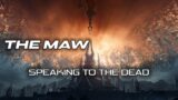 Speaking to the Dead – The Maw / Shadowlands
