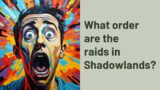 What order are the raids in Shadowlands?