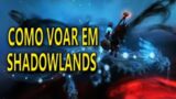 COMO VOAR EM SHADOWLANDS NO PATCH 9.1