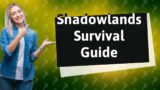 How Can I Survive in Shadowlands? A Quick Guide