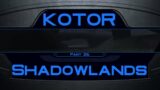 KotOR – Part 26 – Shadowlands