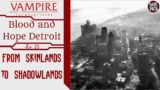 From Skinlands to Shadowlands | C2E25 | Blood and Hope Detroit | VtM v5 Actual Play