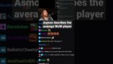 Asmon describes the average world of warcraft player