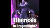 Ethereals Coming Back in Dragonflight!? – World of Warcraft Shorts