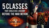 5 Classes That NEED Revamps/Major Changes Before WoW: The War Within Launch!
