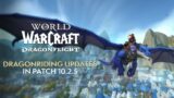 Dragonriding Updates Coming in Patch 10.2.5! Dragonriding EVERYWHERE, Dracthyr Changes & More