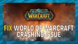 How To Fix World of Warcraft Crashing Issues | WoW Crashing Fix