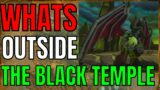 World Of Warcraft: Whats OUTSIDE The Black Temple?