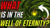 World of Warcraft: WHAT Is IN The Well Of Eternity?