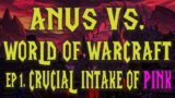 Crucial Intake Of Pink – ANUS Vs. World Of Warcraft Ep. #1