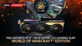 Epic reveal: MSI RTX 4070 SUPER GAMING SLIM World of Warcraft Edition!