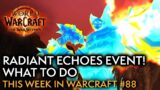 The Radiant Echoes Event Crash Course And Other Reminders! – This Week In Warcraft #88